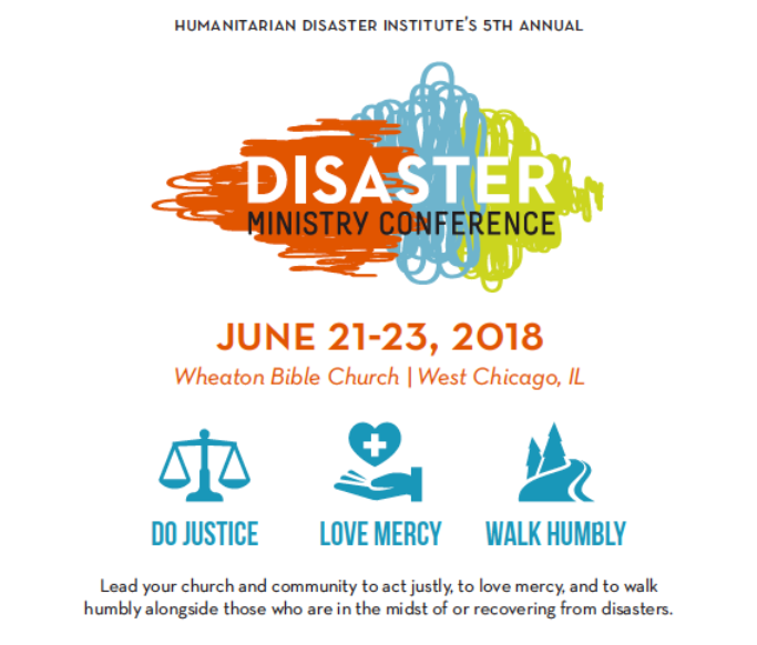 Disaster Ministry Conference | Wheaton Bible Church | June 21-23, 2019 with theme: Do Justice Love Mercy Walk Humbly, tagline: Lead your church and community to act justly, to love mercy, and to walk humbly alongside those who are in the midst of or recovering from disasters. 